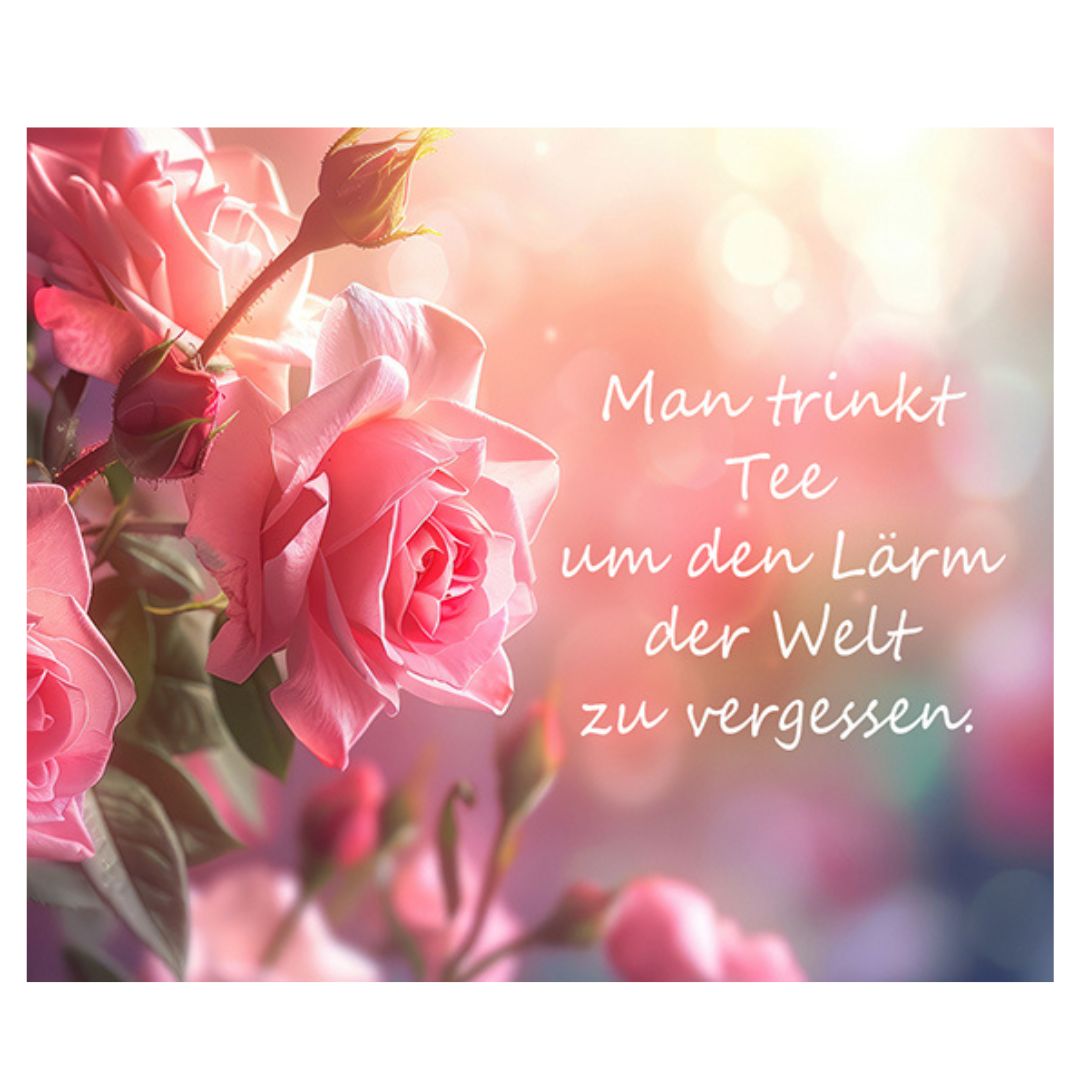 Bild "Man trinkt Tee um den Lärm der Welt zu vergessen." 10x12 cm