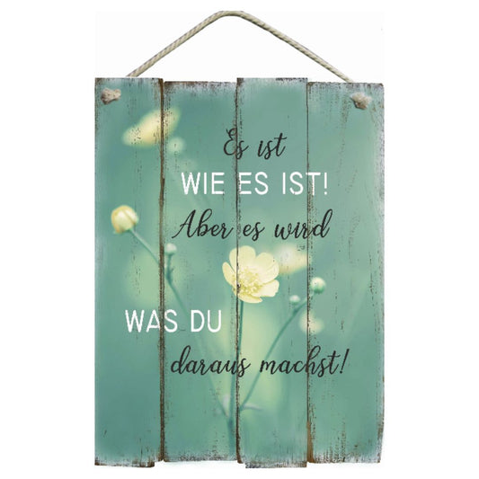 Bild "Es ist wie es ist. Aber es wird was Du daraus machst!"